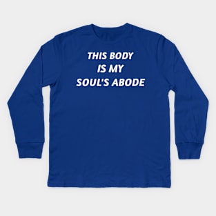 This Body is my Soul's Abode Kids Long Sleeve T-Shirt